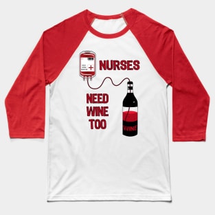 Wine Bottle Nurses Need Wine Too Baseball T-Shirt